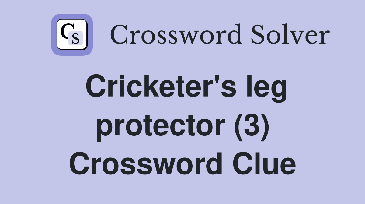 Cricketer's leg protector (3) Crossword Clue Answers Crossword Solver